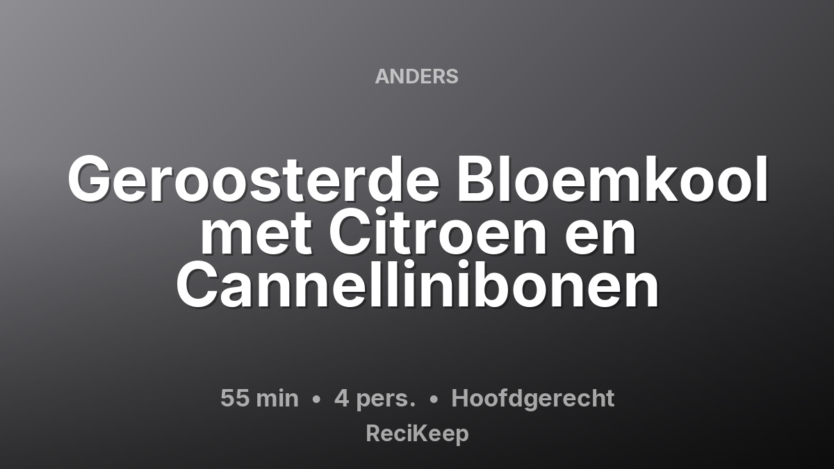 Receptkaart Geroosterde Bloemkool met Citroen en Cannellinibonen – Hoofdgerecht