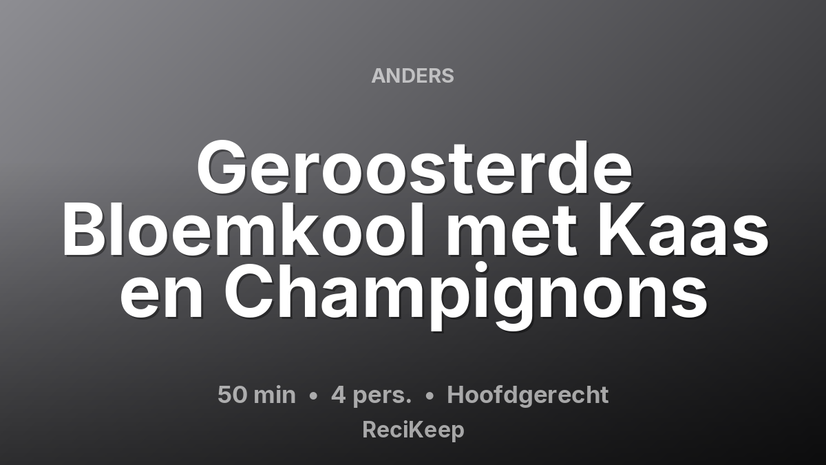 Receptkaart Geroosterde Bloemkool met Kaas en Champignons – Hoofdgerecht