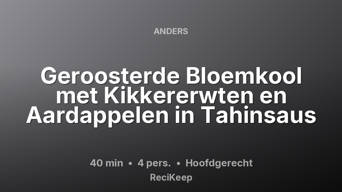 Receptkaart Geroosterde Bloemkool met Kikkererwten en Aardappelen in Tahinsaus – Hoofdgerecht