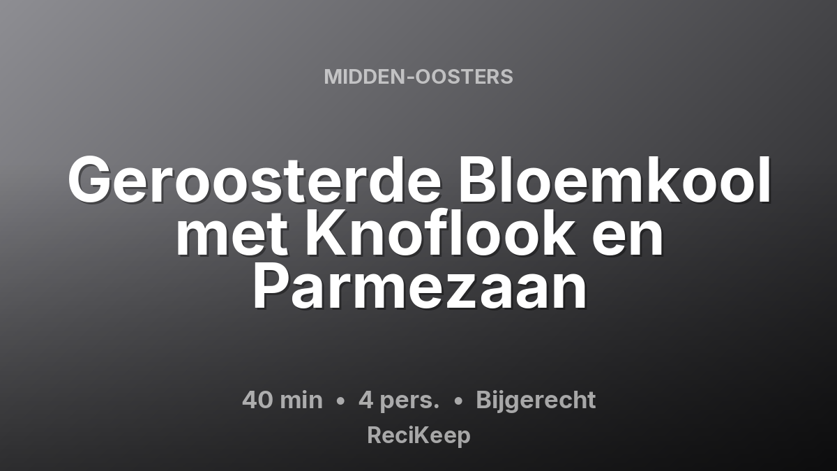 Receptkaart Geroosterde Bloemkool met Knoflook en Parmezaan – Bijgerecht