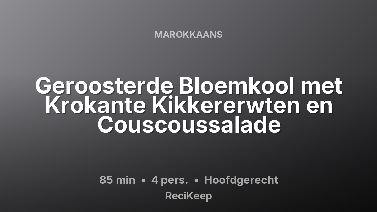 Receptkaart Geroosterde Bloemkool met Krokante Kikkererwten en Couscoussalade – Hoofdgerecht