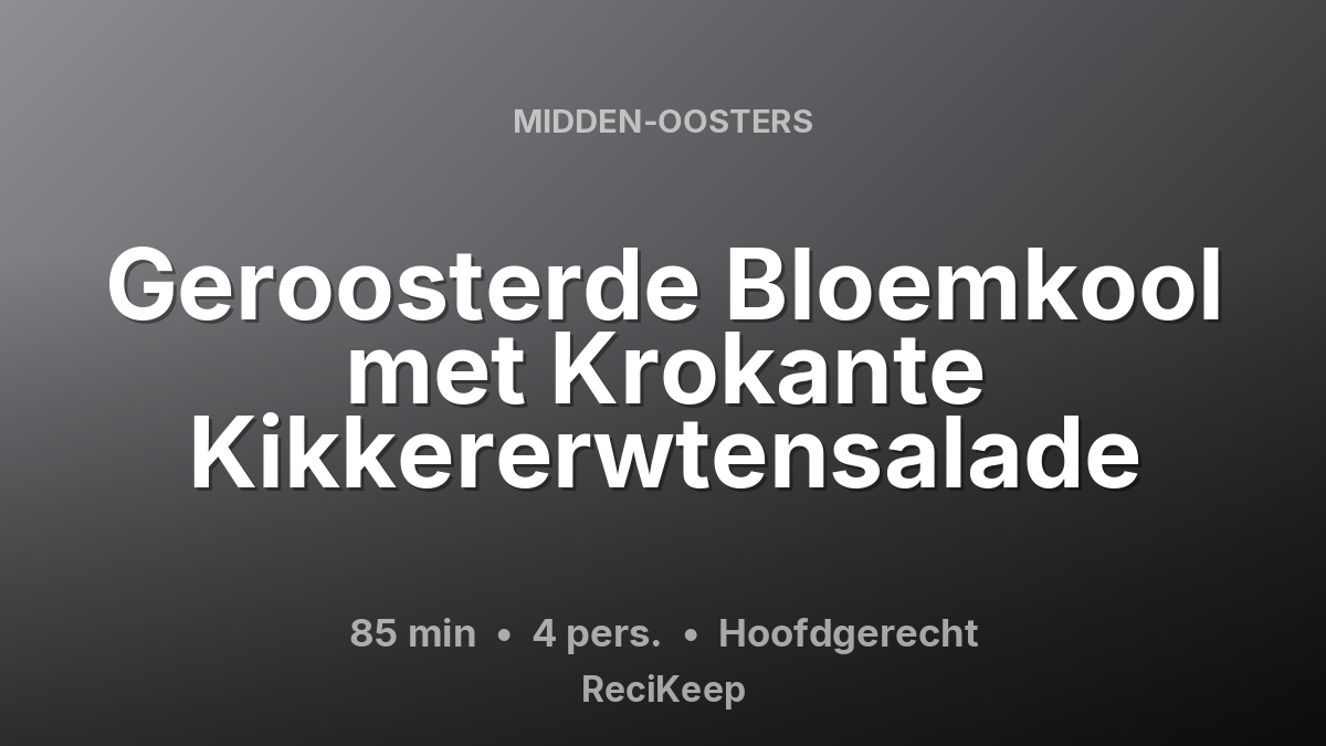 Receptkaart Geroosterde Bloemkool met Krokante Kikkererwtensalade – Hoofdgerecht
