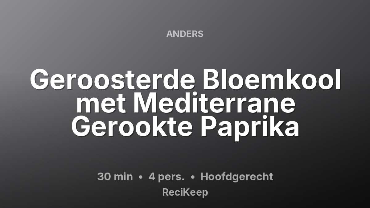 Receptkaart Geroosterde Bloemkool met Mediterrane Gerookte Paprika – Hoofdgerecht