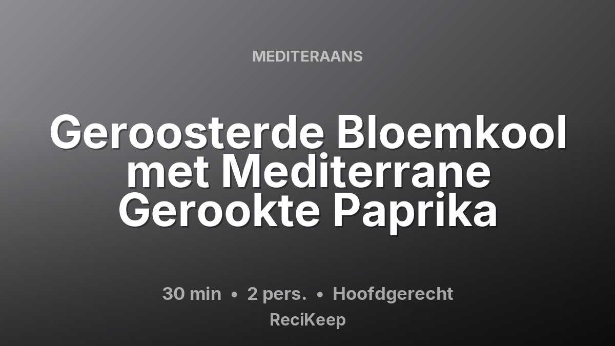 Receptkaart Geroosterde Bloemkool met Mediterrane Gerookte Paprika – Hoofdgerecht