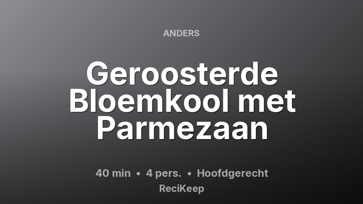 Receptkaart Geroosterde Bloemkool met Parmezaan – Hoofdgerecht