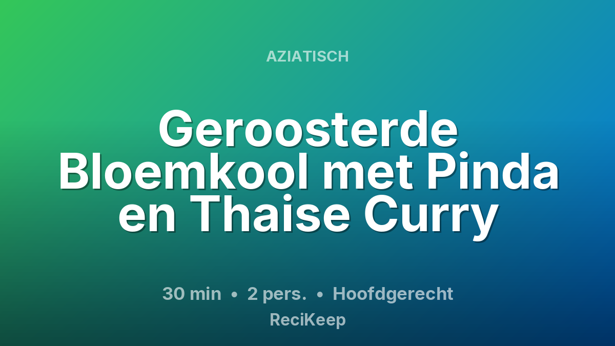 Receptkaart Geroosterde Bloemkool met Pinda en Thaise Curry – Hoofdgerecht