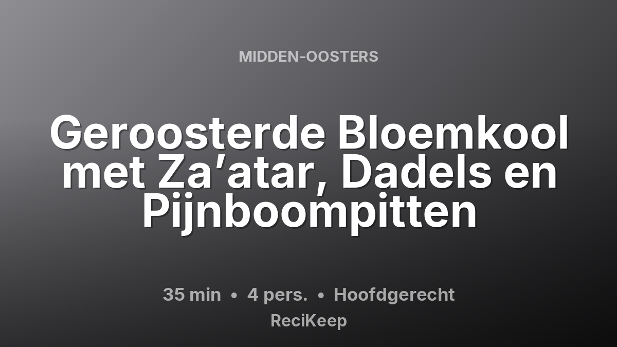 Receptkaart Geroosterde Bloemkool met Za’atar, Dadels en Pijnboompitten – Hoofdgerecht