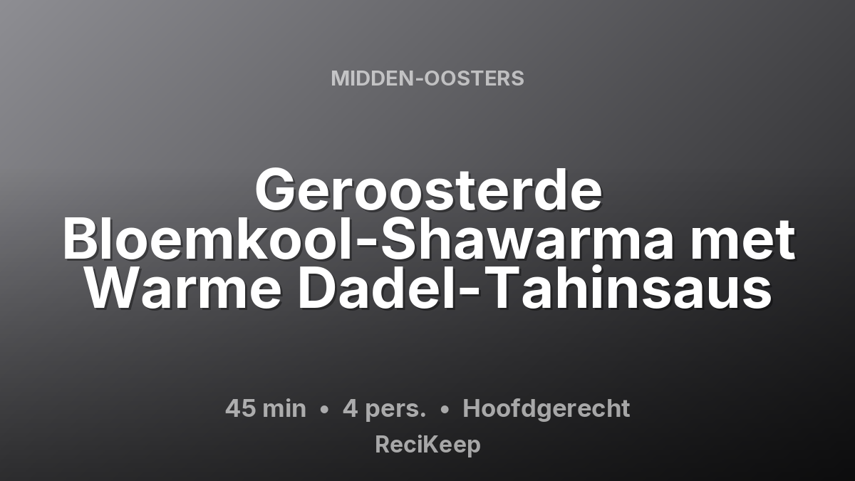 Receptkaart Geroosterde Bloemkool-Shawarma met Warme Dadel-Tahinsaus – Hoofdgerecht