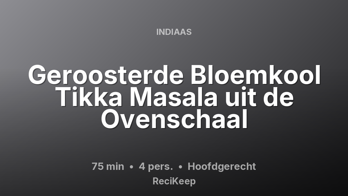 Receptkaart Geroosterde Bloemkool Tikka Masala uit de Ovenschaal – Hoofdgerecht