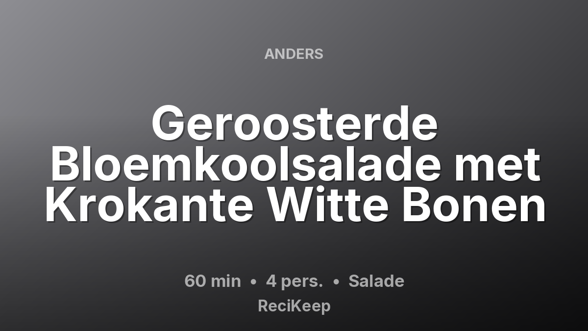 Receptkaart Geroosterde Bloemkoolsalade met Krokante Witte Bonen – Salade
