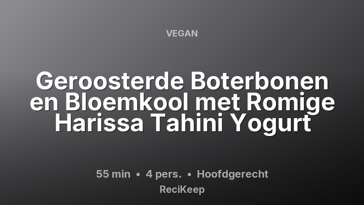Receptkaart Geroosterde Boterbonen en Bloemkool met Romige Harissa Tahini Yogurt – Hoofdgerecht