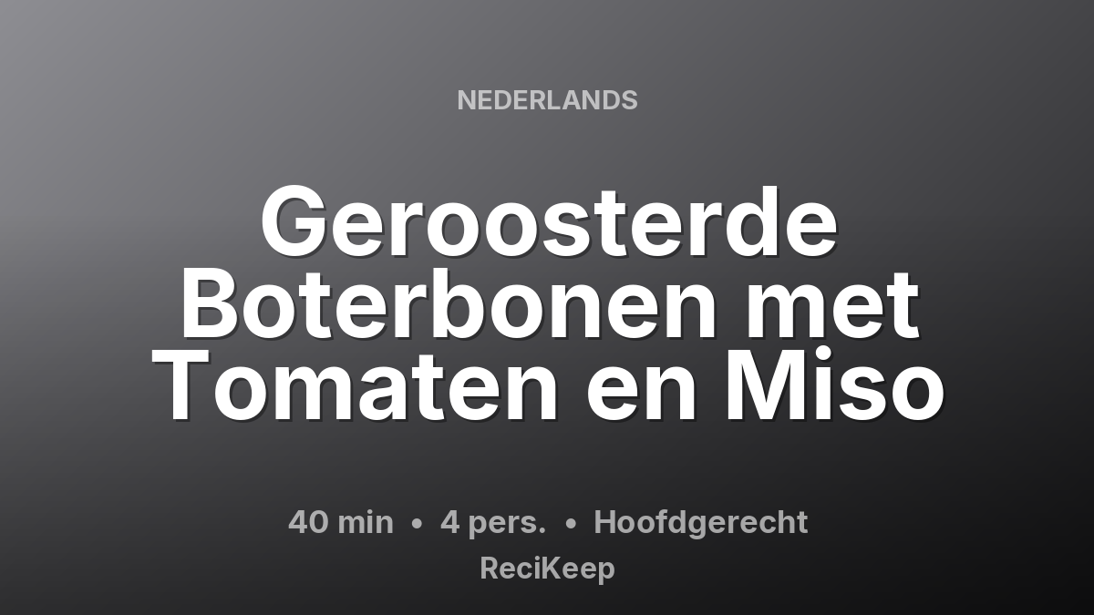 Receptkaart Geroosterde Boterbonen met Tomaten en Miso – Hoofdgerecht