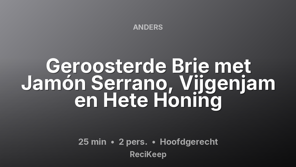 Receptkaart Geroosterde Brie met Jamón Serrano, Vijgenjam en Hete Honing – Hoofdgerecht