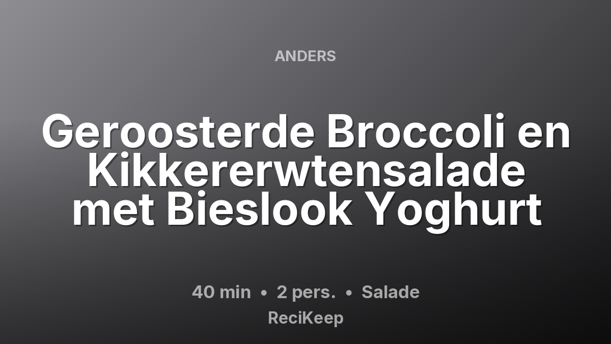 Receptkaart Geroosterde Broccoli en Kikkererwtensalade met Bieslook Yoghurt – Salade
