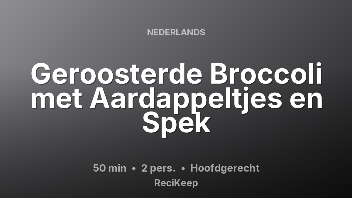Receptkaart Geroosterde Broccoli met Aardappeltjes en Spek – Hoofdgerecht