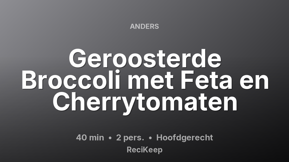 Receptkaart Geroosterde Broccoli met Feta en Cherrytomaten – Hoofdgerecht