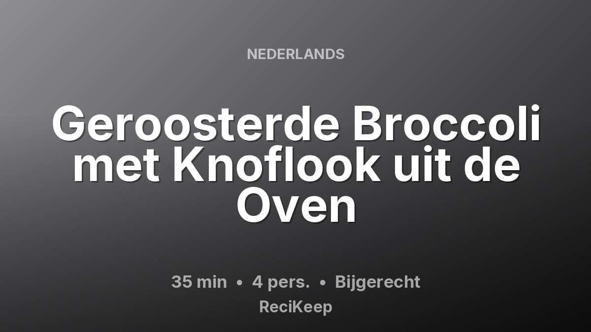 Receptkaart Geroosterde Broccoli met Knoflook uit de Oven – Bijgerecht