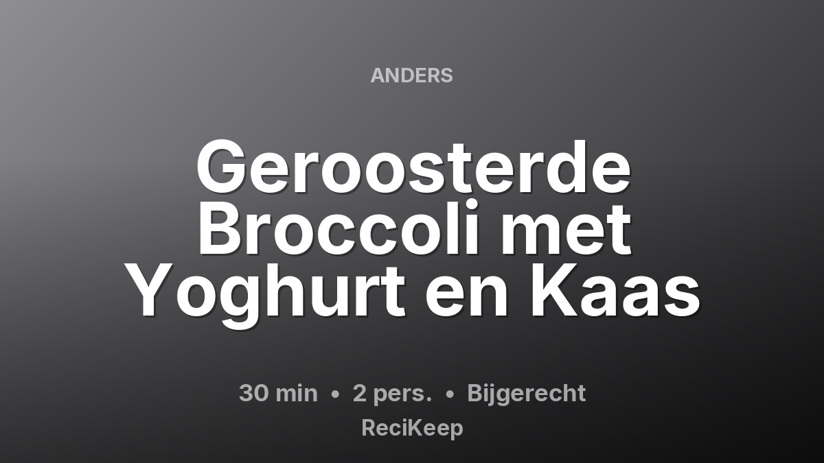 Receptkaart Geroosterde Broccoli met Yoghurt en Kaas – Bijgerecht