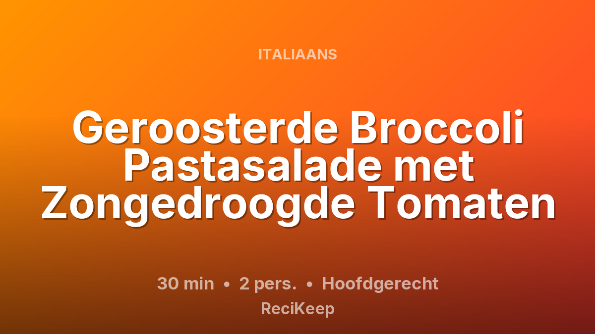 Receptkaart Geroosterde Broccoli Pastasalade met Zongedroogde Tomaten – Hoofdgerecht