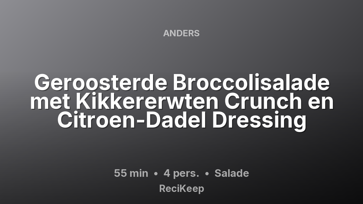 Receptkaart Geroosterde Broccolisalade met Kikkererwten Crunch en Citroen-Dadel Dressing – Salade