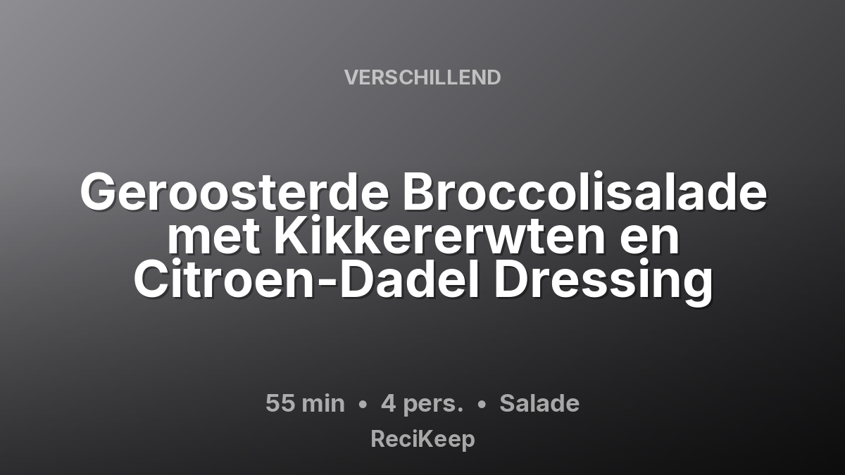 Receptkaart Geroosterde Broccolisalade met Kikkererwten en Citroen-Dadel Dressing – Salade