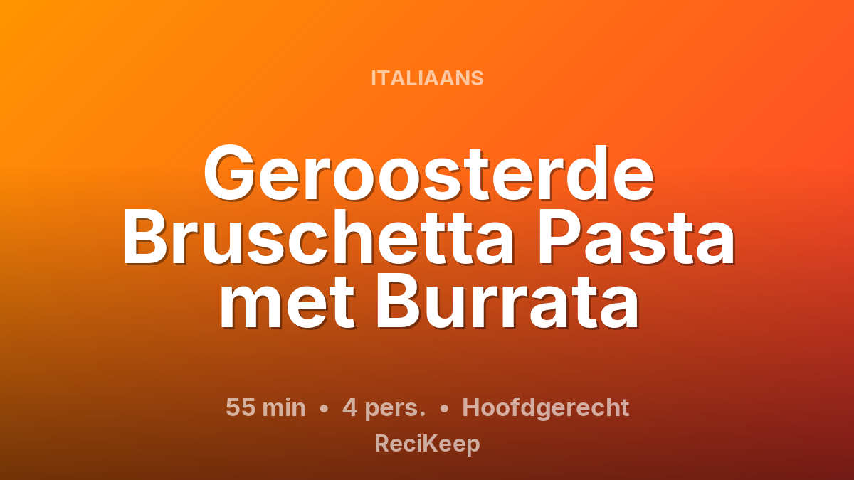 Receptkaart Geroosterde Bruschetta Pasta met Burrata – Hoofdgerecht