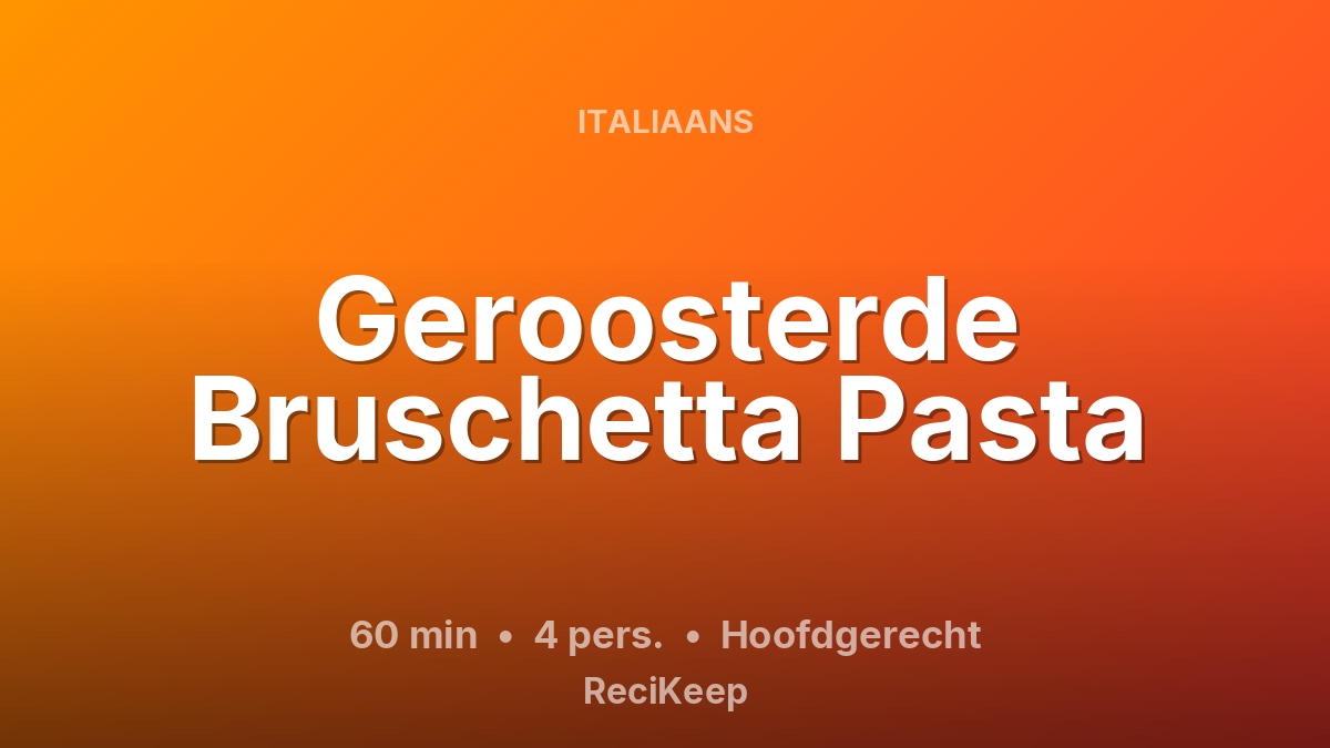 Receptkaart Geroosterde Bruschetta Pasta – Hoofdgerecht
