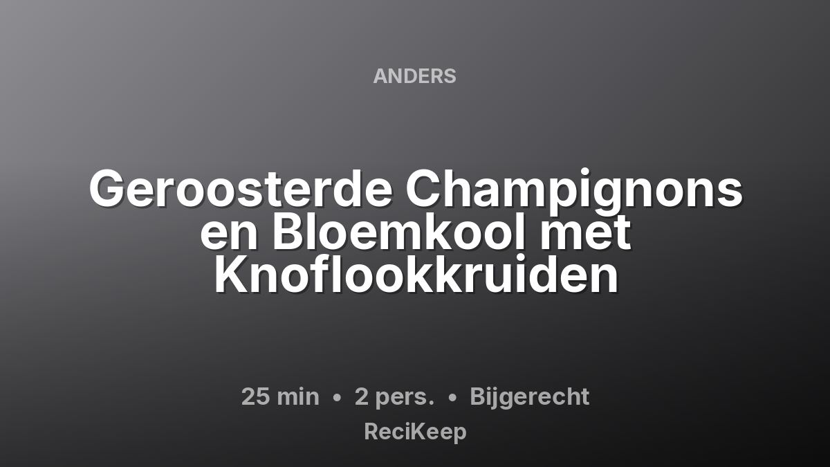 Receptkaart Geroosterde Champignons en Bloemkool met Knoflookkruiden – Bijgerecht