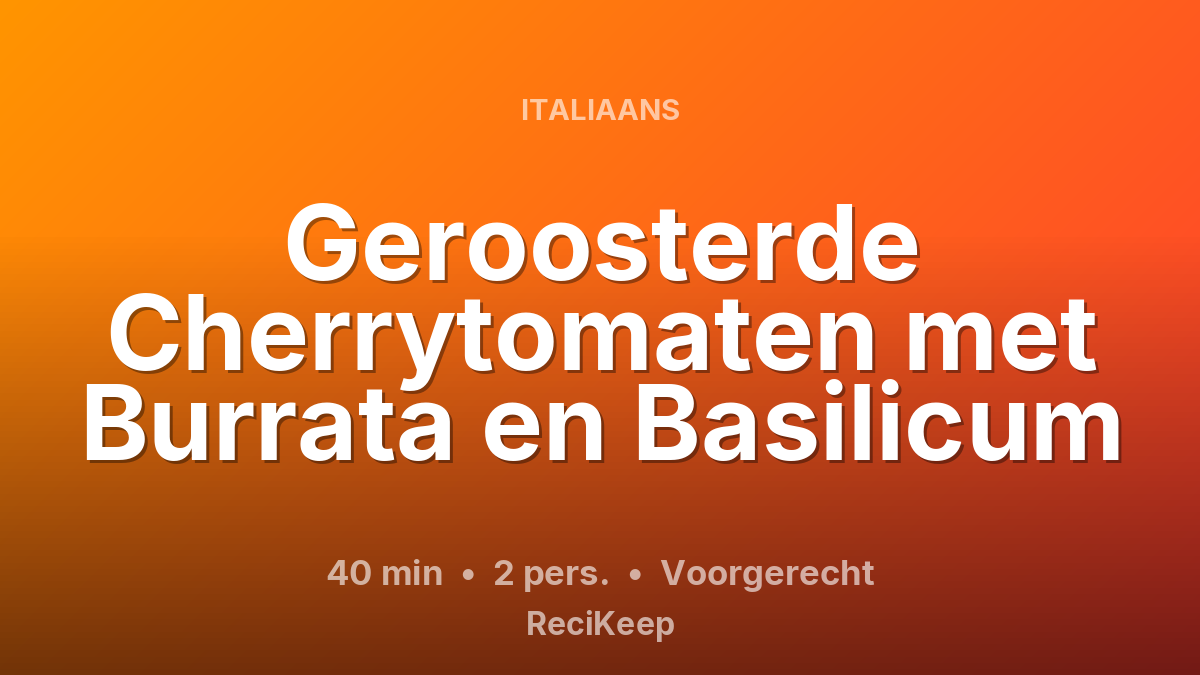 Receptkaart Geroosterde Cherrytomaten met Burrata en Basilicum – Voorgerecht