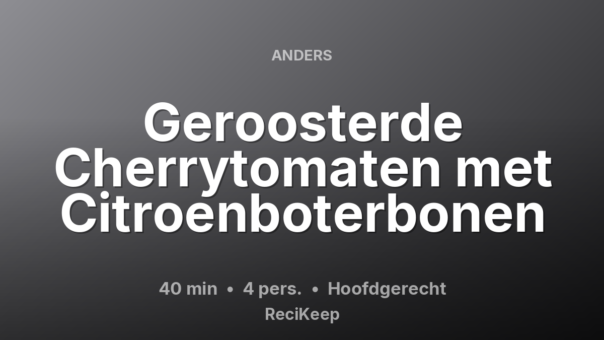 Receptkaart Geroosterde Cherrytomaten met Citroenboterbonen – Hoofdgerecht