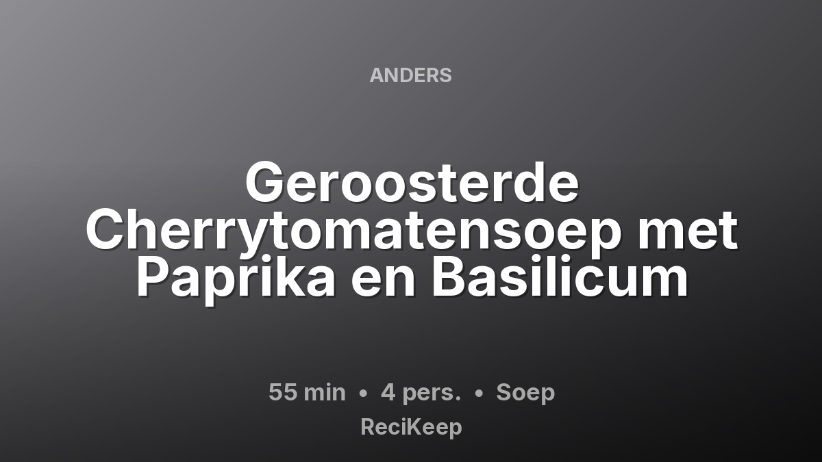 Receptkaart Geroosterde Cherrytomatensoep met Paprika en Basilicum – Soep