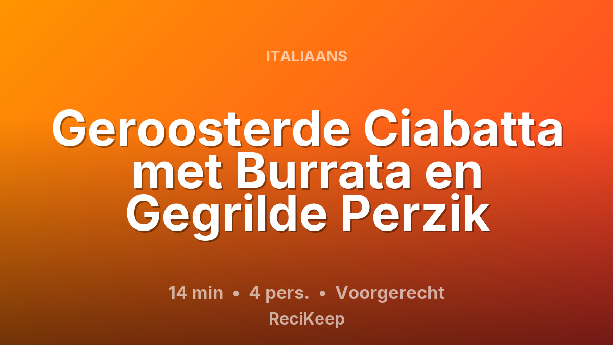 Receptkaart Geroosterde Ciabatta met Burrata en Gegrilde Perzik – Voorgerecht