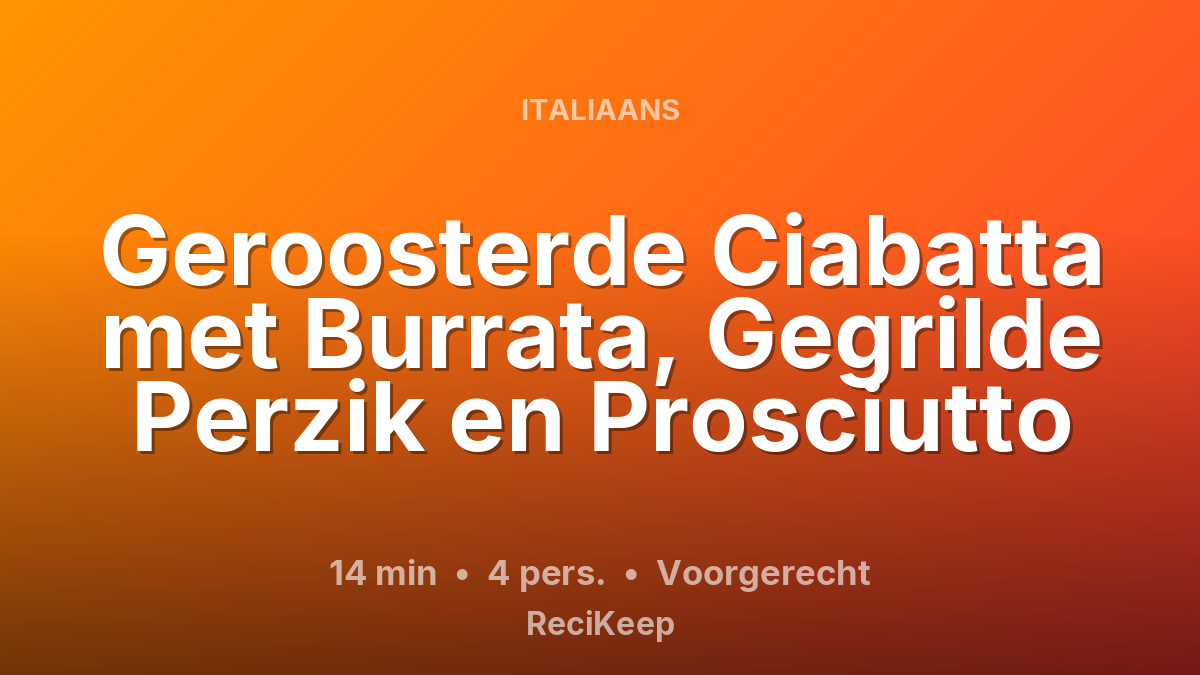 Receptkaart Geroosterde Ciabatta met Burrata, Gegrilde Perzik en Prosciutto – Voorgerecht