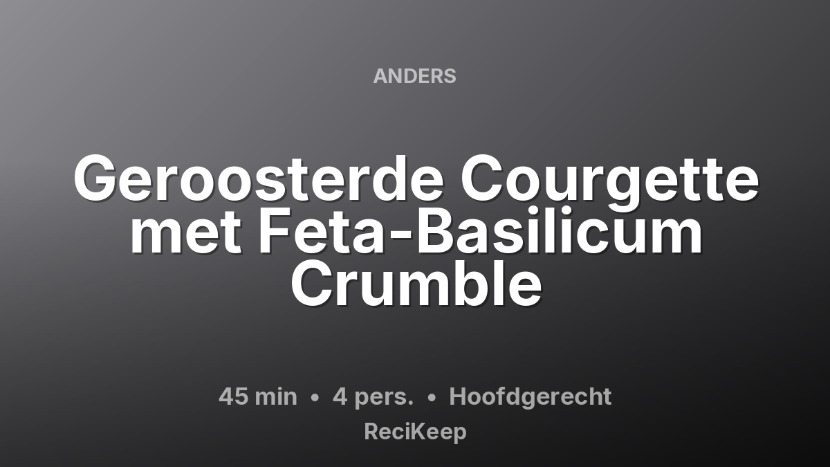 Receptkaart Geroosterde Courgette met Feta-Basilicum Crumble – Hoofdgerecht