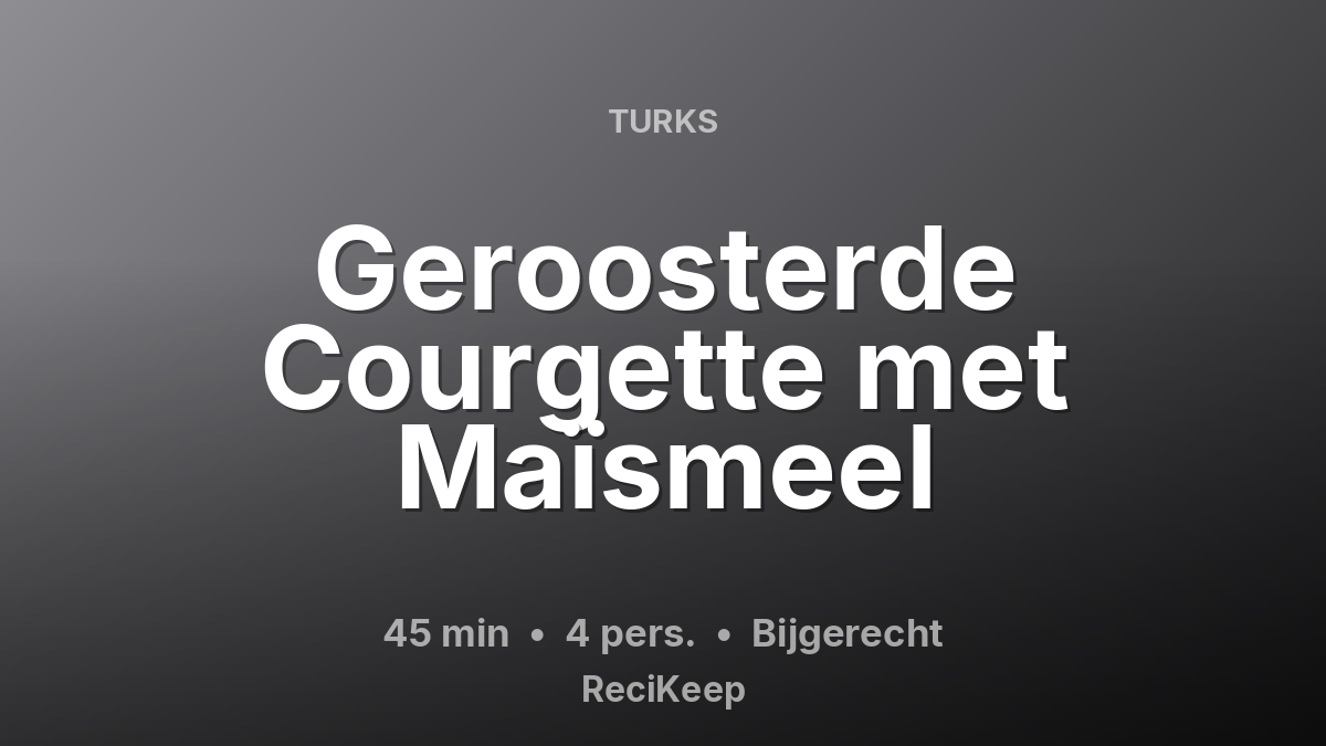 Receptkaart Geroosterde Courgette met Maïsmeel – Bijgerecht
