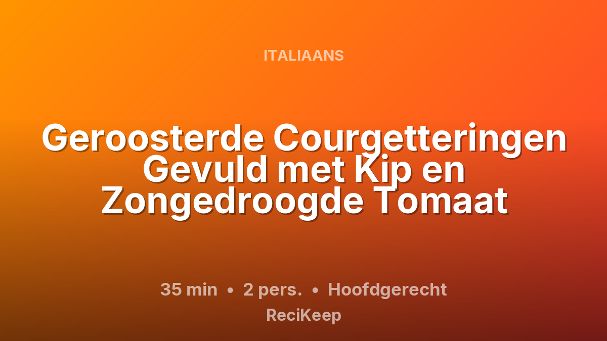 Receptkaart Geroosterde Courgetteringen Gevuld met Kip en Zongedroogde Tomaat – Hoofdgerecht