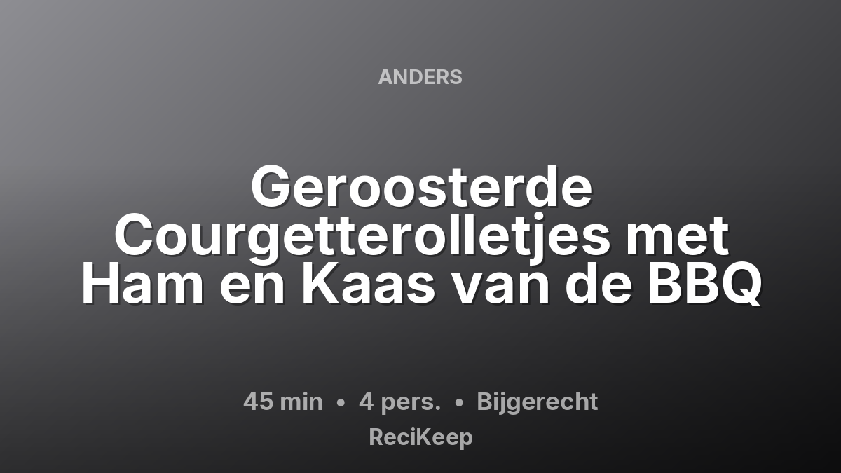 Receptkaart Geroosterde Courgetterolletjes met Ham en Kaas van de BBQ – Bijgerecht