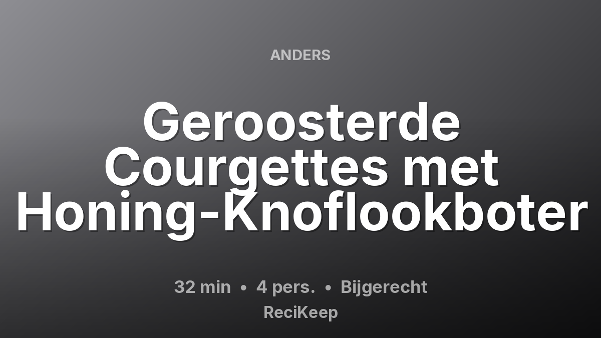 Receptkaart Geroosterde Courgettes met Honing-Knoflookboter – Bijgerecht