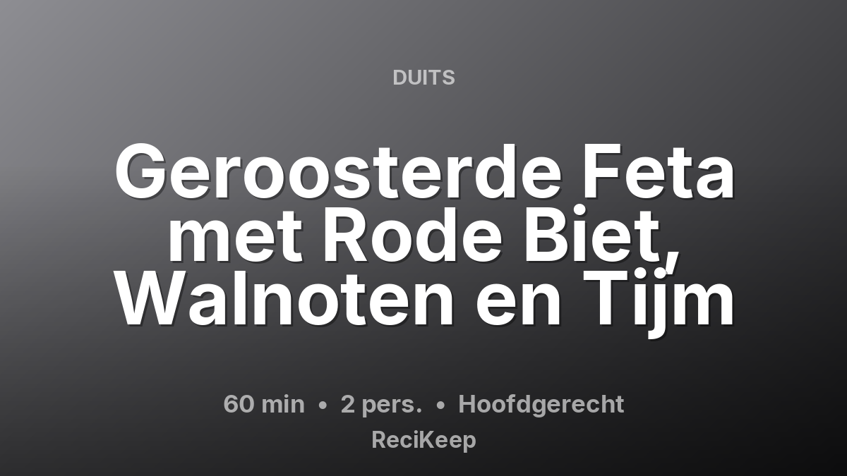 Receptkaart Geroosterde Feta met Rode Biet, Walnoten en Tijm – Hoofdgerecht