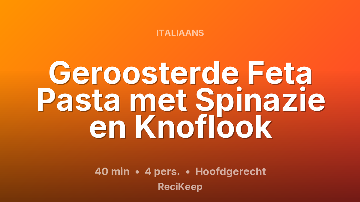 Receptkaart Geroosterde Feta Pasta met Spinazie en Knoflook – Hoofdgerecht