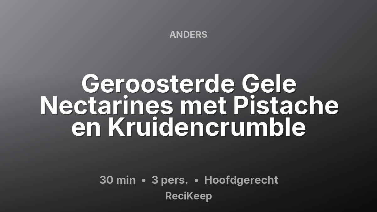 Receptkaart Geroosterde Gele Nectarines met Pistache en Kruidencrumble – Hoofdgerecht