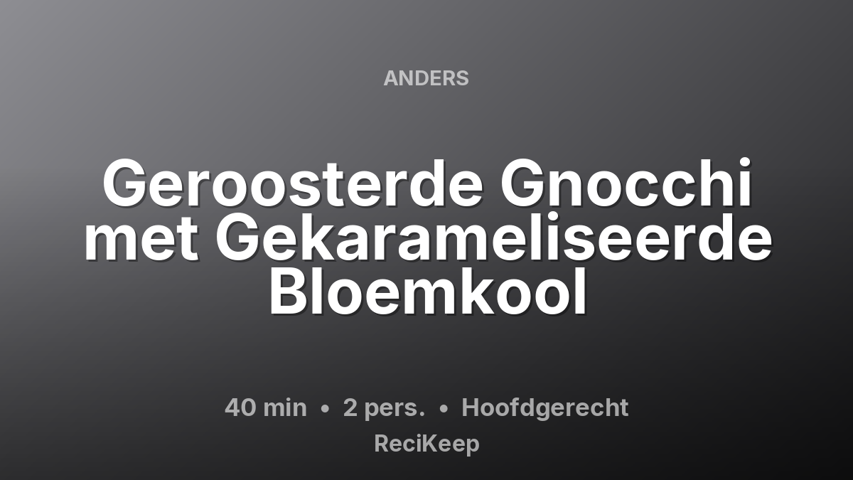 Receptkaart Geroosterde Gnocchi met Gekarameliseerde Bloemkool – Hoofdgerecht