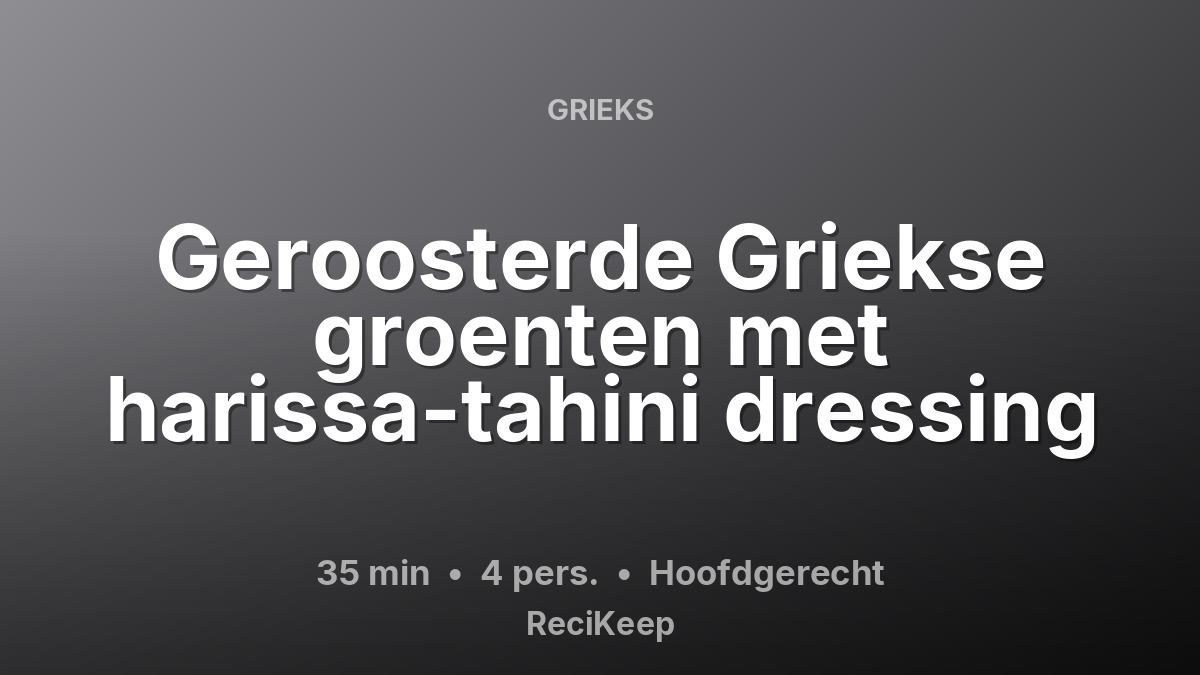 Receptkaart Geroosterde Griekse groenten met harissa-tahini dressing – Hoofdgerecht