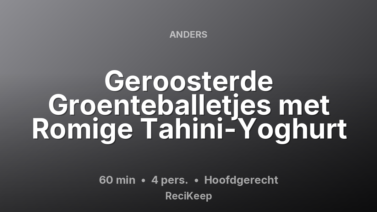 Receptkaart Geroosterde Groenteballetjes met Romige Tahini-Yoghurt – Hoofdgerecht