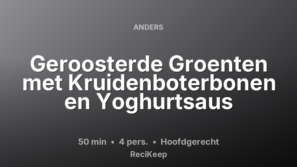 Receptkaart Geroosterde Groenten met Kruidenboterbonen en Yoghurtsaus – Hoofdgerecht