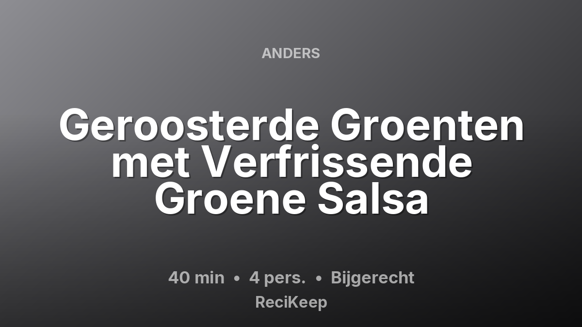 Receptkaart Geroosterde Groenten met Verfrissende Groene Salsa – Bijgerecht