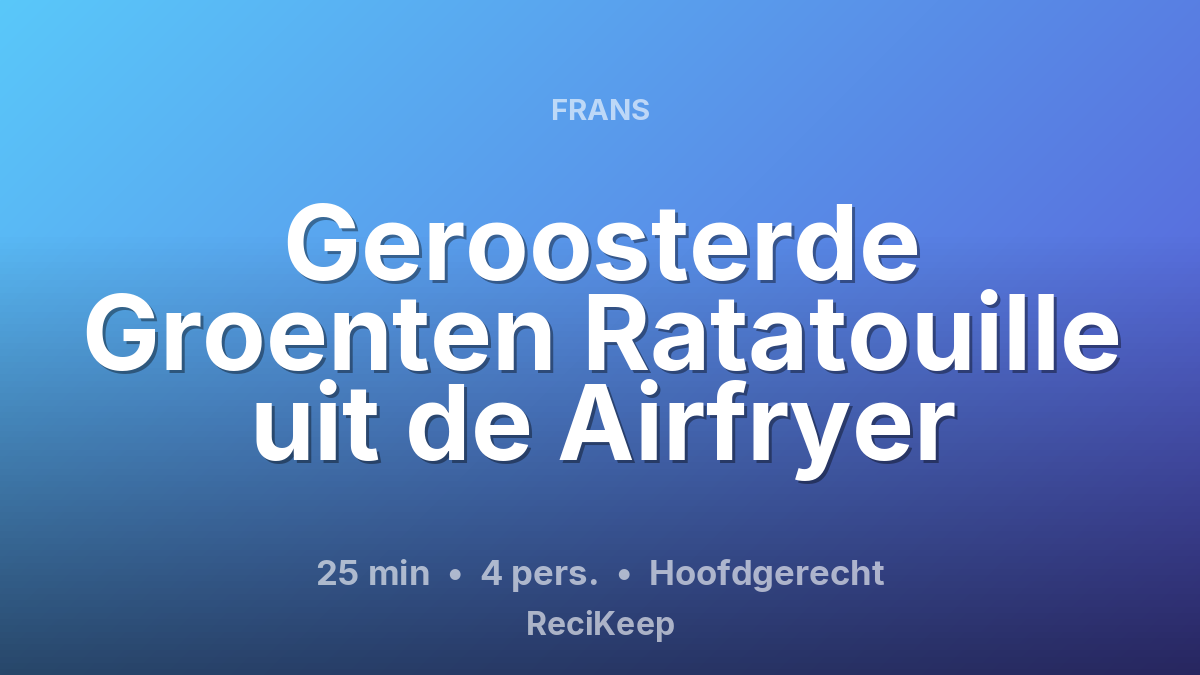 Receptkaart Geroosterde Groenten Ratatouille uit de Airfryer – Hoofdgerecht