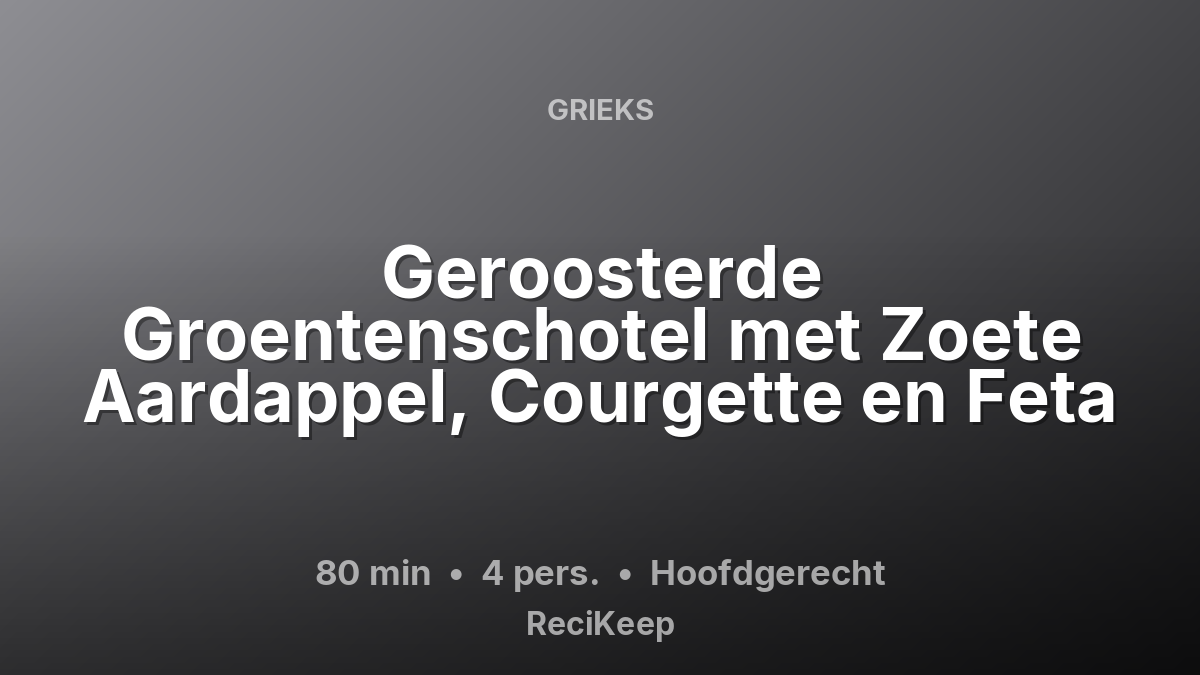 Receptkaart Geroosterde Groentenschotel met Zoete Aardappel, Courgette en Feta – Hoofdgerecht