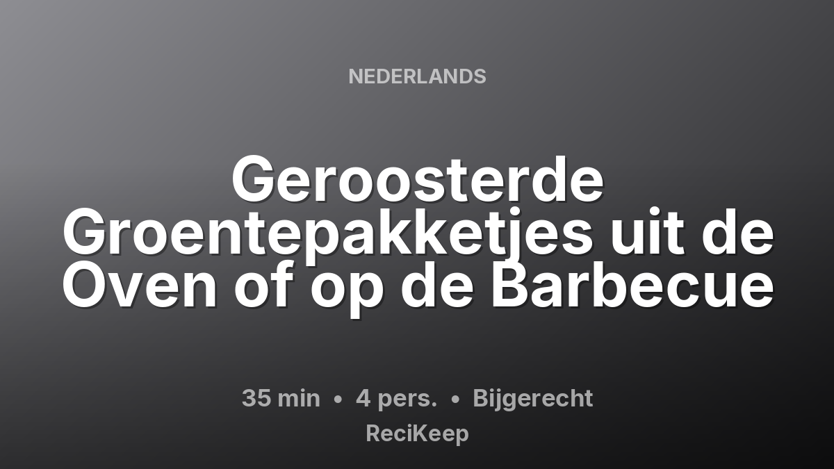 Receptkaart Geroosterde Groentepakketjes uit de Oven of op de Barbecue – Bijgerecht