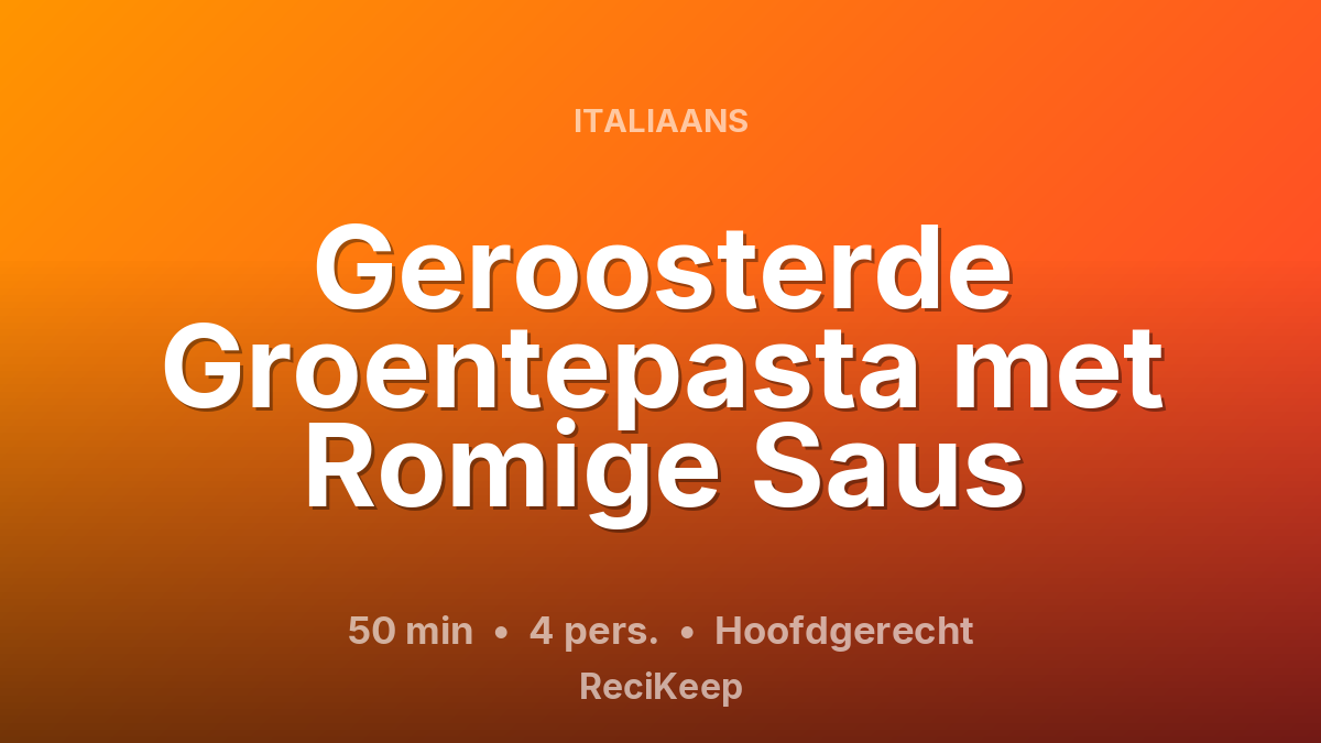 Receptkaart Geroosterde Groentepasta met Romige Saus – Hoofdgerecht